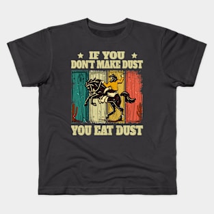 If You Don't Make Dust You Eat Dust Funny Kids T-Shirt